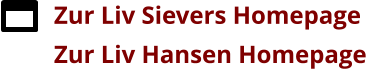 Zur Liv Sievers Homepage Zur Liv Hansen Homepage